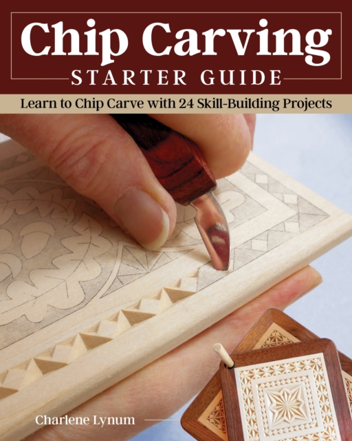 Chip Carving Starter Guide : Learn to Chip Carve with 24 Skill-Building Projects, Paperback / softback Book