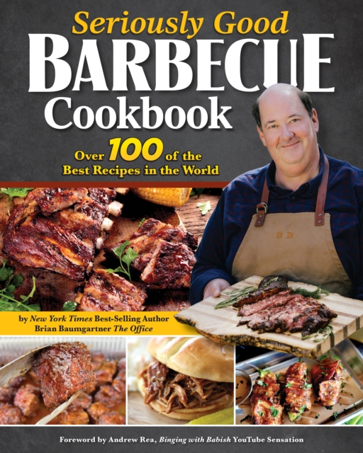 Seriously Good Barbecue Cookbook : Over 100 of the Best Recipes in the World, Paperback / softback Book