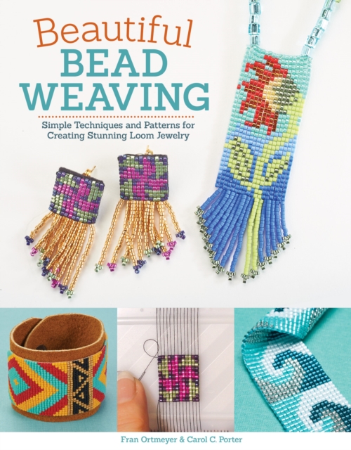 Beautiful Bead Weaving : Simple Techniques and Patterns for Creating Stunning Loom Jewelry, Paperback / softback Book