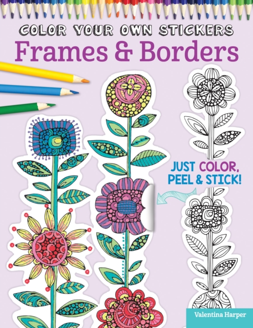 Color Your Own Stickers Frames & Borders : Just Color, Peel & Stick, Stickers Book