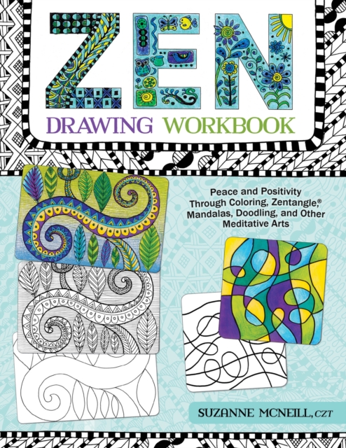 Zen Drawing Workbook : Peace and Positivity through Zentangle (r), Mandalas, Doodling, and Other Meditative Arts, Paperback / softback Book