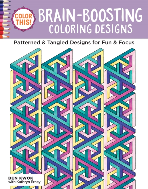 Color This! Brain-Boosting Coloring Designs : Patterned & Tangled Designs for Fun & Focus, Paperback / softback Book