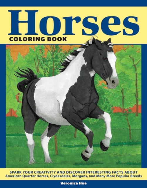 Horses Coloring Book : Spark Your Creativity and Discover Interesting Facts About American Quarter Horses, Clydesdales, Morgans, and Many More Popular Breeds, Paperback / softback Book