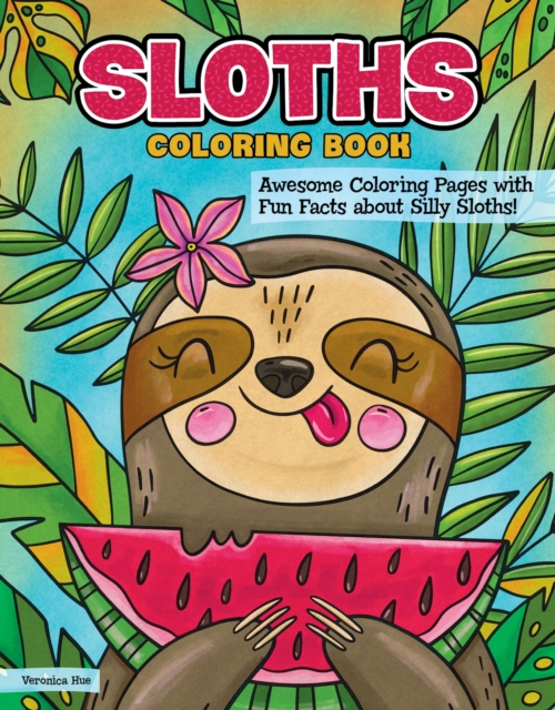 Sloths Coloring Book : Awesome Coloring Pages with Fun Facts about Silly Sloths!, Paperback / softback Book