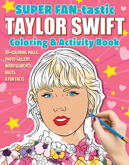 SUPER FAN-tastic Taylor Swift Coloring & Activity Book : 30+ Coloring Pages, Photo Gallery, Word Searches, Mazes, & Fun Facts, Paperback / softback Book