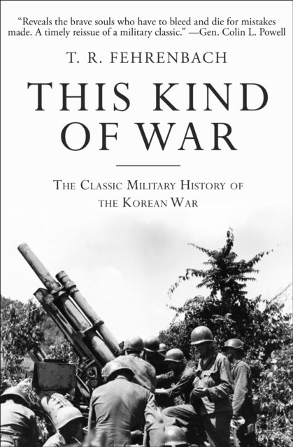 This Kind of War : The Classic Military History of the Korean War, EPUB eBook