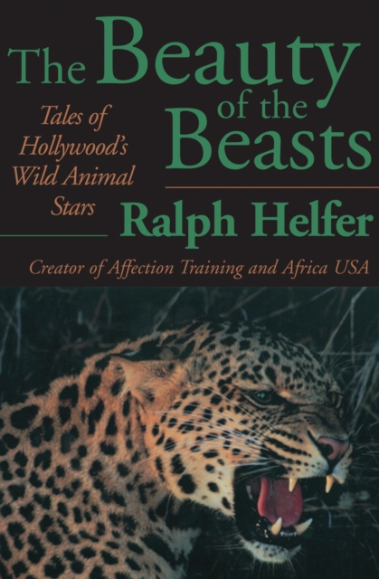 The Beauty of the Beasts : Tales of Hollywood's Wild Animal Stars, EPUB eBook