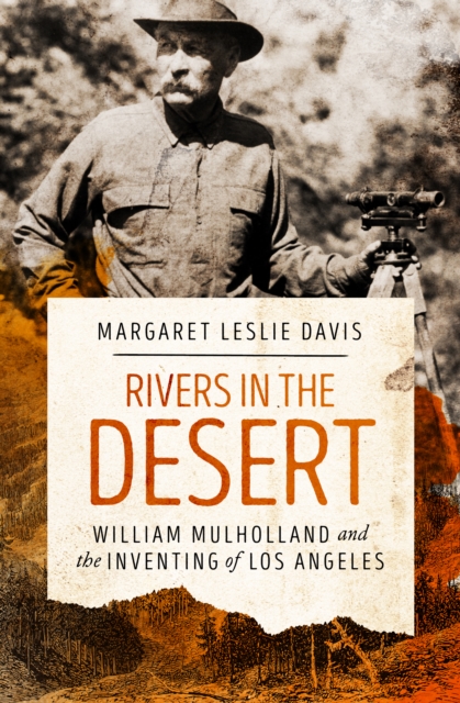 Rivers in the Desert : William Mulholland and the Inventing of Los Angeles, EPUB eBook