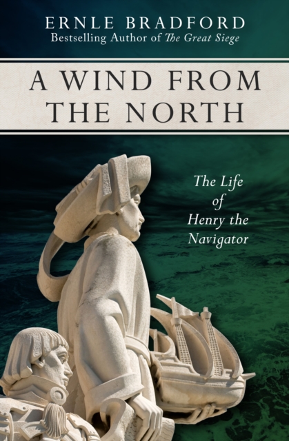A Wind from the North : The Life of Henry the Navigator, EPUB eBook