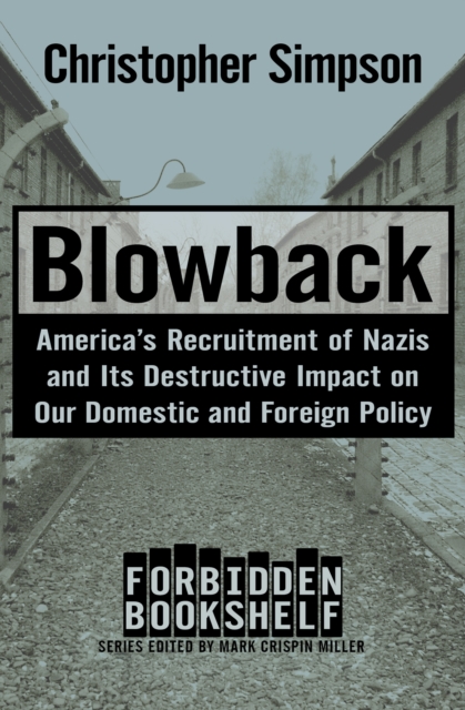 Blowback : America's Recruitment of Nazis and Its Destructive Impact on Our Domestic and Foreign Policy, EPUB eBook
