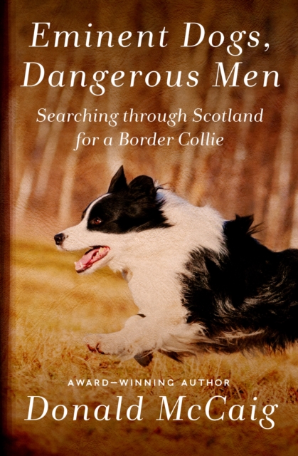Eminent Dogs, Dangerous Men : Searching Through Scotland for a Border Collie, EPUB eBook