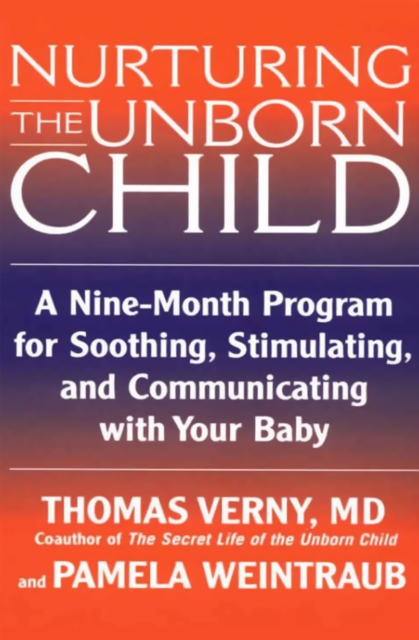 Nurturing the Unborn Child : A Nine-Month Program for Soothing, Stimulating, and Communicating with Your Baby, EPUB eBook
