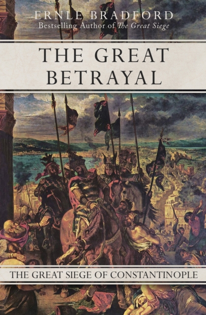 The Great Betrayal : The Great Siege of Constantinople, Paperback / softback Book
