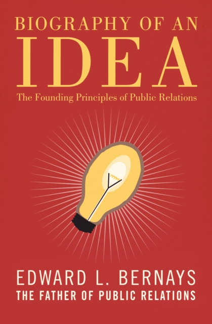 Biography of an Idea : The Founding Principles of Public Relations, EPUB eBook