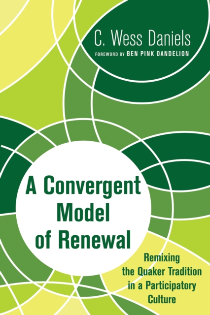 A Convergent Model of Renewal : Remixing the Quaker Tradition in a Participatory Culture, EPUB eBook