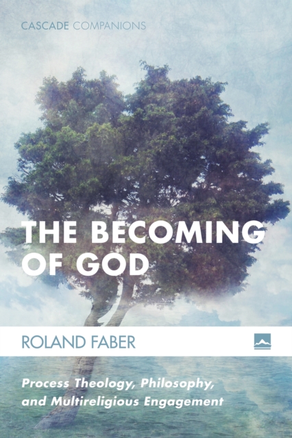 The Becoming of God : Process Theology, Philosophy, and Multireligious Engagement, EPUB eBook