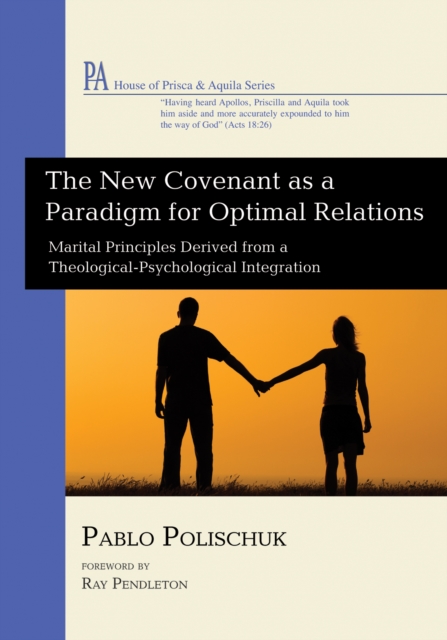 The New Covenant as a Paradigm for Optimal Relations : Marital Principles Derived from a Theological-Psychological Integration, EPUB eBook