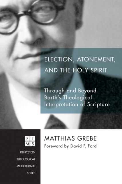 Election, Atonement, and the Holy Spirit : Through and Beyond Barth's Theological Interpretation of Scripture, EPUB eBook