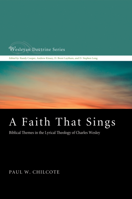 A Faith That Sings : Biblical Themes in the Lyrical Theology of Charles Wesley, EPUB eBook