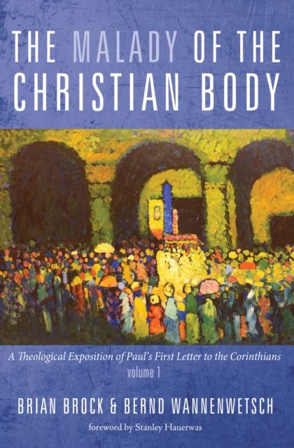 The Malady of the Christian Body : A Theological Exposition of Paul's First Letter to the Corinthians, Volume 1, EPUB eBook