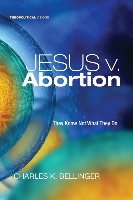 Jesus v. Abortion : They Know Not What They Do, EPUB eBook