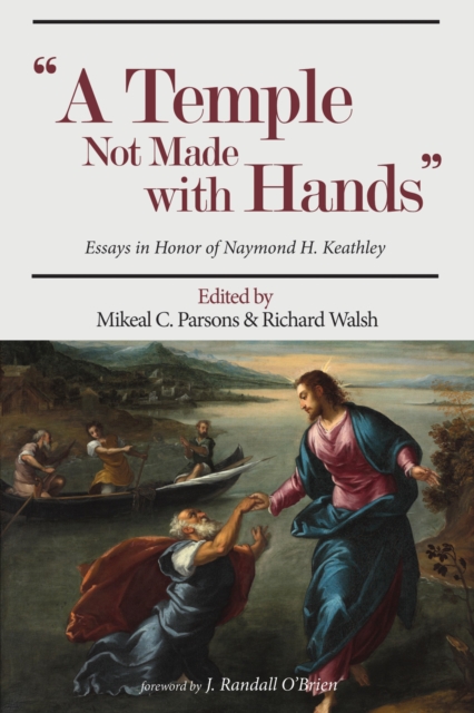 A Temple Not Made with Hands : Essays in Honor of Naymond H. Keathley, PDF eBook