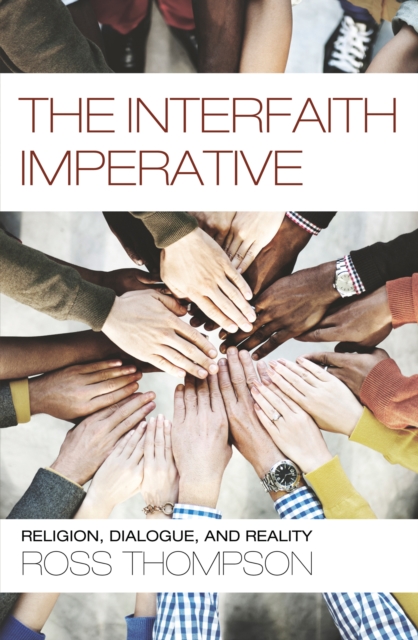 The Interfaith Imperative : Religion, Dialogue, and Reality, EPUB eBook