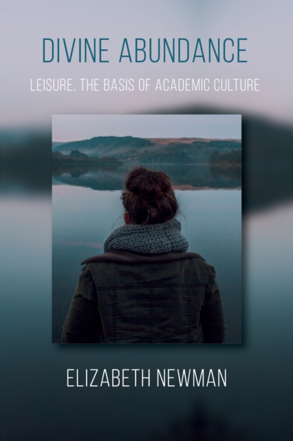 Divine Abundance : Leisure, the Basis of Academic Culture, EPUB eBook