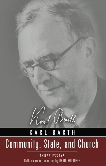 Community, State, and Church : Three Essays by Karl Barth With a New Introduction by David Haddorff, EPUB eBook