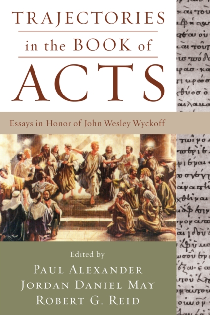 Trajectories in the Book of Acts : Essays in Honor of John Wesley Wyckoff, EPUB eBook