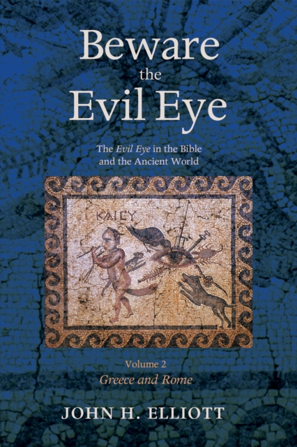 Beware the Evil Eye Volume 2 : The Evil Eye in the Bible and the Ancient World-Greece and Rome, EPUB eBook