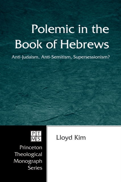 Polemic in the Book of Hebrews : Anti-Judaism, Anti-Semitism, Supersessionism?, EPUB eBook