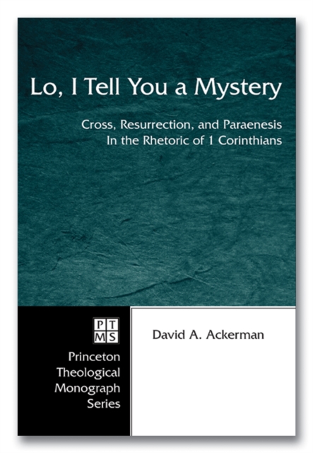 Lo, I Tell You a Mystery : Cross, Resurrection, and Paraenesis in the Rhetoric of 1 Corinthians, EPUB eBook