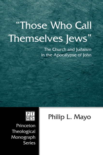 "Those Who Call Themselves Jews" : The Church and Judaism in the Apocalypse of John, EPUB eBook
