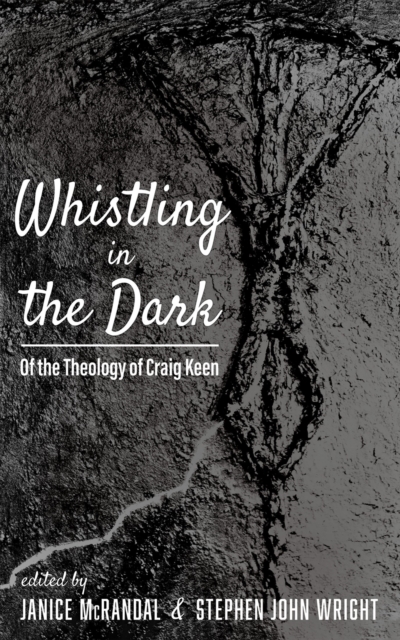Whistling in the Dark : Of the Theology of Craig Keen, EPUB eBook