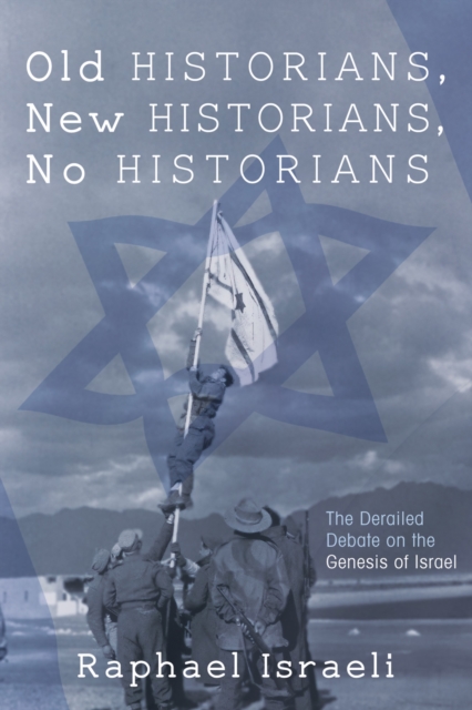 Old Historians, New Historians, No Historians : The Derailed Debate on the Genesis of Israel, EPUB eBook