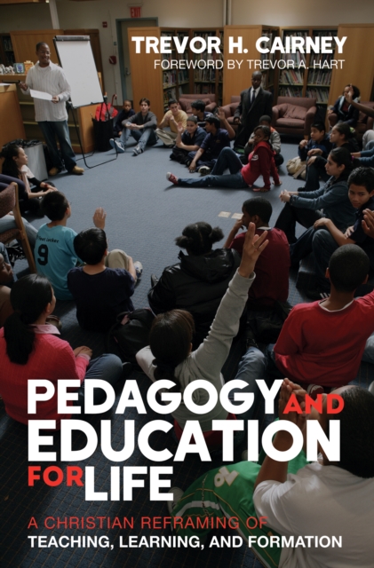 Pedagogy and Education for Life : A Christian Reframing of Teaching, Learning, and Formation, EPUB eBook