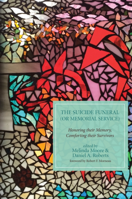 The Suicide Funeral (or Memorial Service) : Honoring Their Memory, Comforting Their Survivors, EPUB eBook
