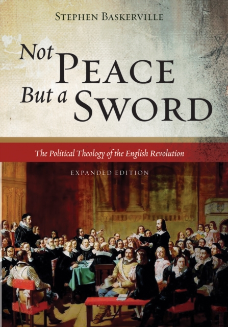 Not Peace But a Sword : The Political Theology of the English Revolution (Expanded Edition), EPUB eBook