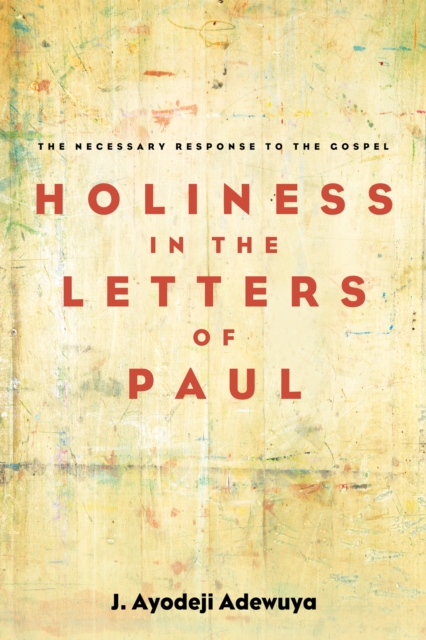 Holiness in the Letters of Paul : The Necessary Response to the Gospel, EPUB eBook