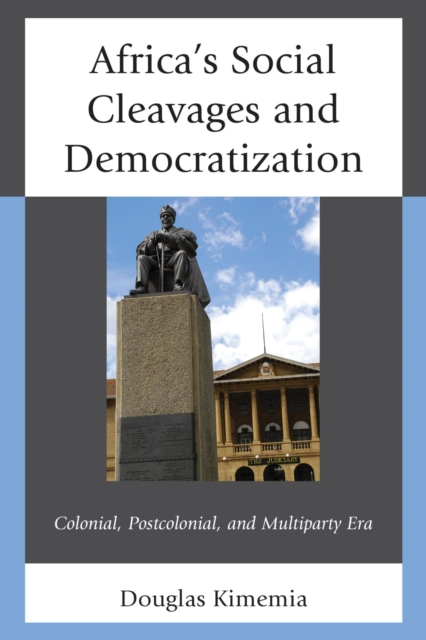 Africa's Social Cleavages and Democratization : Colonial, Postcolonial, and Multiparty Era, EPUB eBook