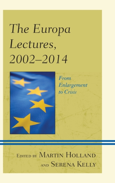 The Europa Lectures, 2002-2014 : From Enlargement to Crisis, Hardback Book