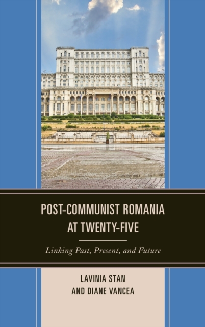 Post-Communist Romania at Twenty-Five : Linking Past, Present, and Future, Hardback Book