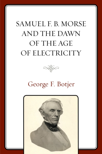 Samuel F. B. Morse and the Dawn of the Age of Electricity, EPUB eBook