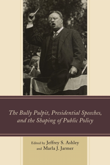 Bully Pulpit, Presidential Speeches, and the Shaping of Public Policy, EPUB eBook
