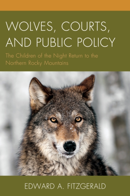 Wolves, Courts, and Public Policy : The Children of the Night Return to the Northern Rocky Mountains, EPUB eBook