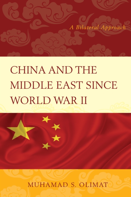 China and the Middle East Since World War II : A Bilateral Approach, Hardback Book