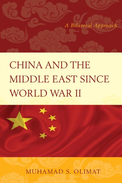 China and the Middle East Since World War II : A Bilateral Approach, EPUB eBook