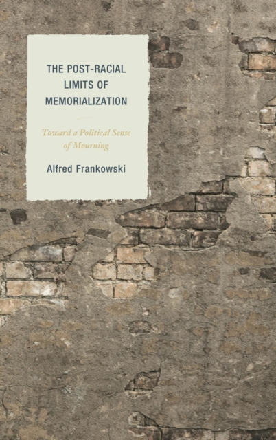 Post-Racial Limits of Memorialization : Toward a Political Sense of Mourning, EPUB eBook