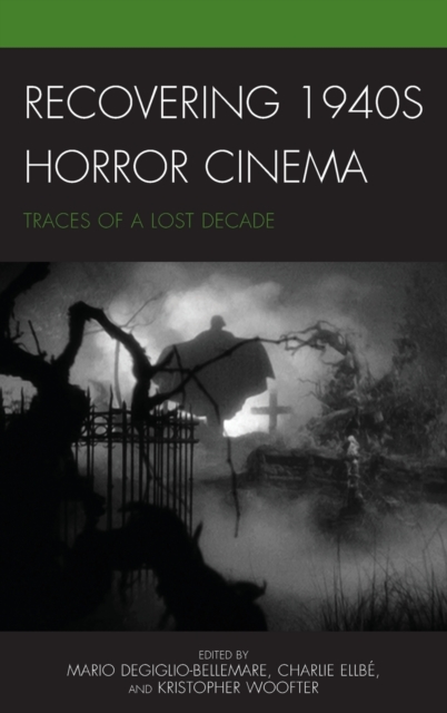 Recovering 1940s Horror Cinema : Traces of a Lost Decade, Hardback Book